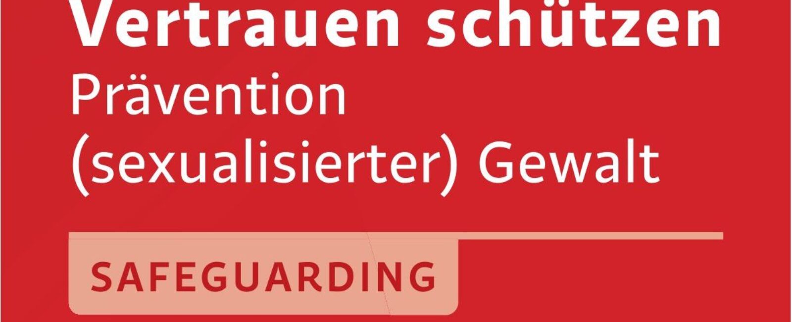 Vertrauen schützen – Prävention (sexualisierter) Gewalt
