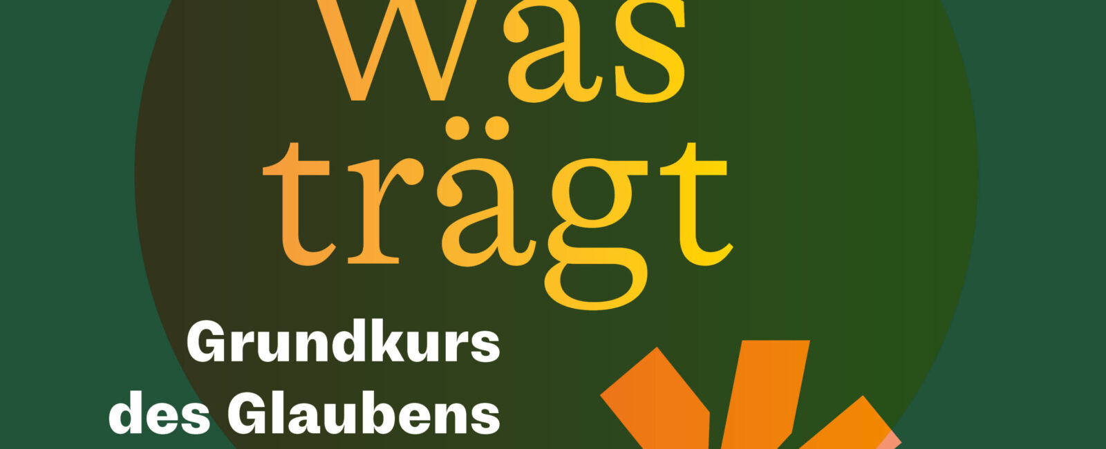 Was trägt – Grundkurs des Glaubens in der Fastenzeit (Online an 7 Abenden)